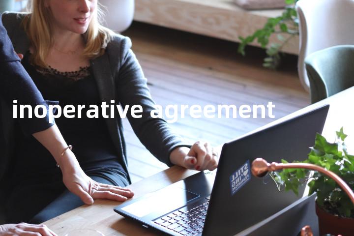 inoperative agreement单词图解，单词释义场景配图