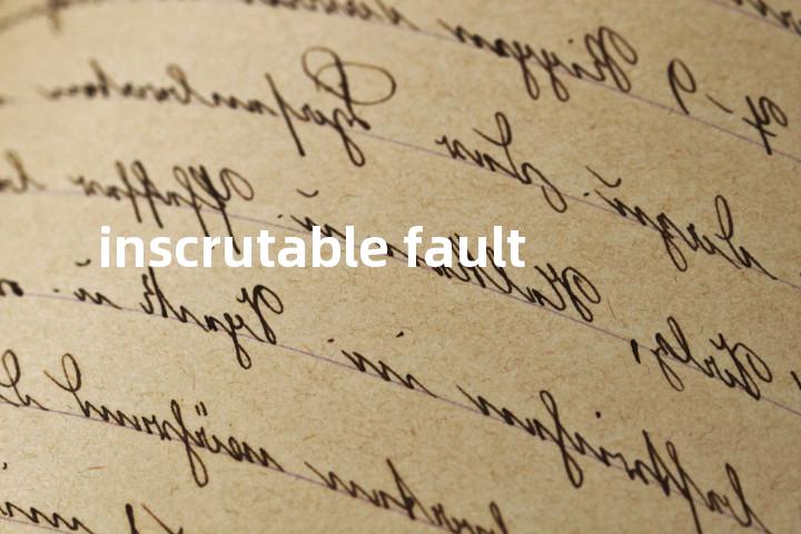 inscrutable fault单词图解，单词释义场景配图