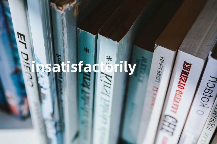 insatisfactorily单词图解，单词释义场景配图
