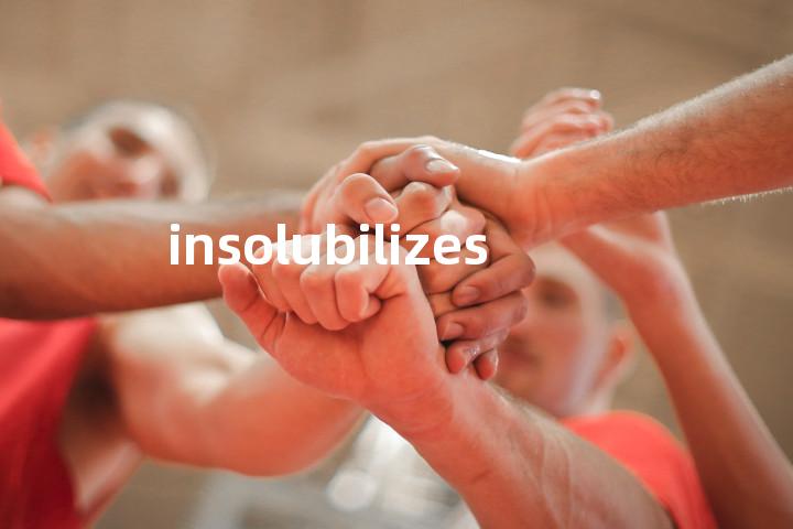 insolubilizes单词图解，单词释义场景配图