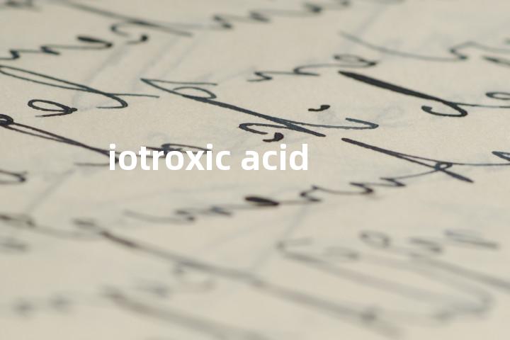 iotroxic acid单词图解，单词释义场景配图