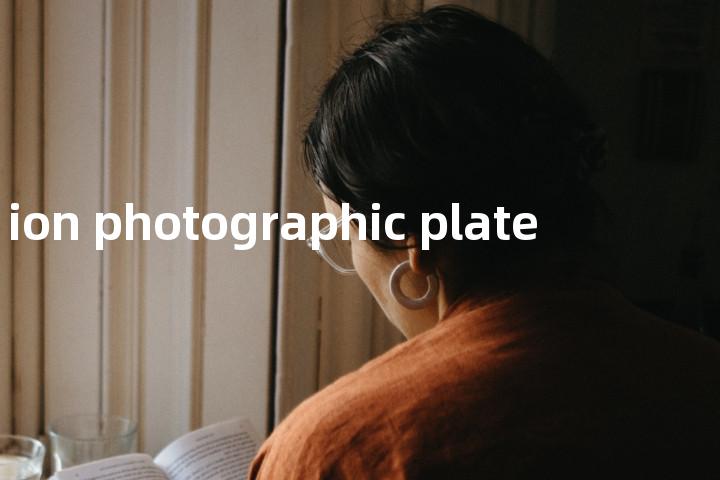 ion photographic plate单词图解，单词释义场景配图