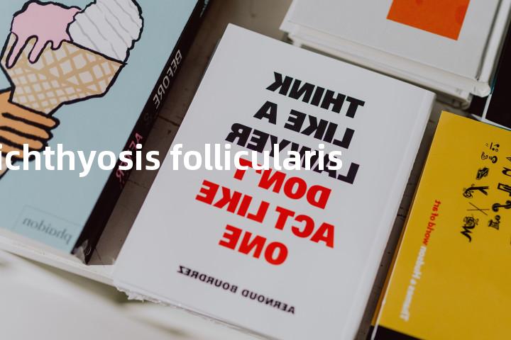 ichthyosis follicularis单词图解，单词释义场景配图