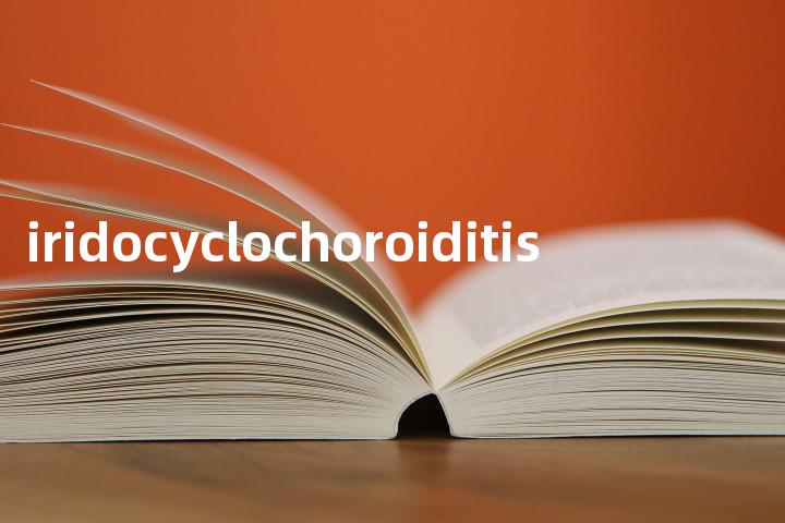 iridocyclochoroiditis单词图解，单词释义场景配图