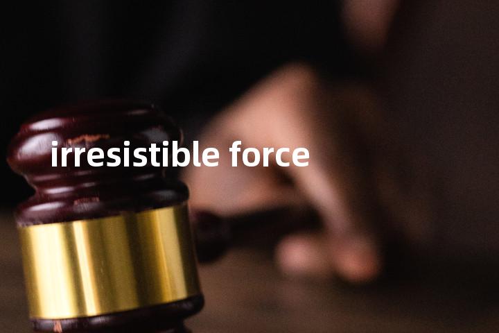 irresistible force单词图解，单词释义场景配图