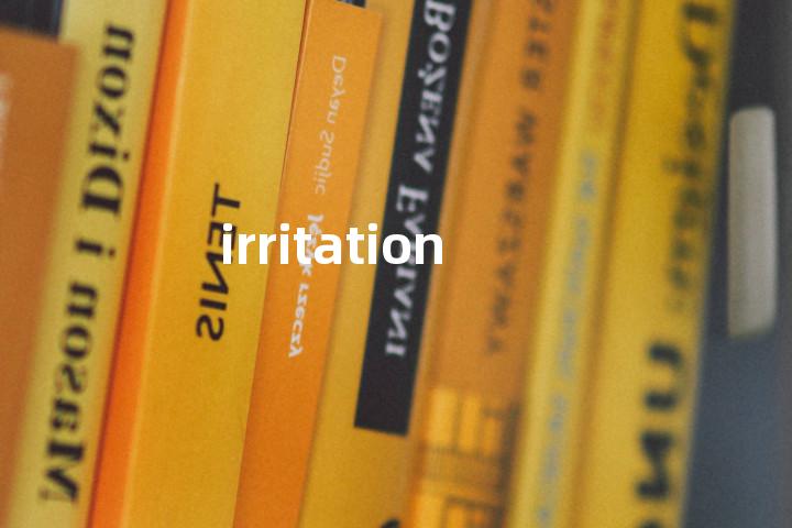irritation