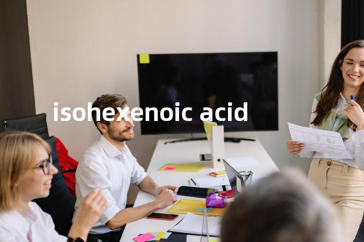 isohexenoic acid单词图解，单词释义场景配图