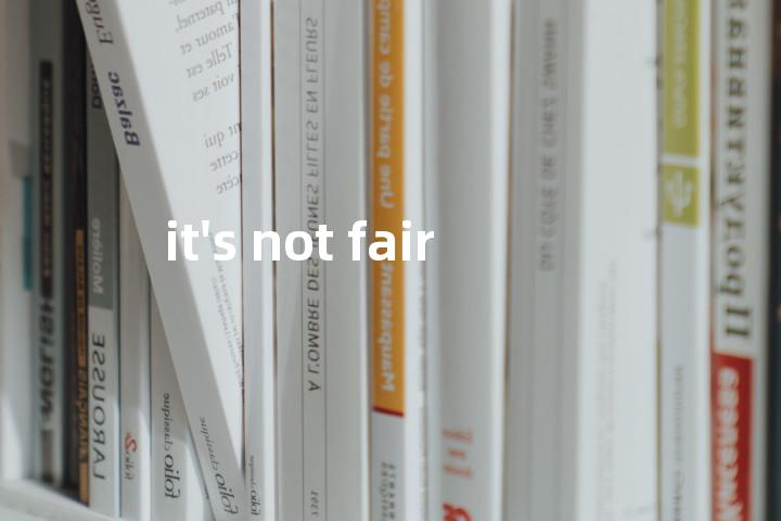 it's not fair单词图解，单词释义场景配图