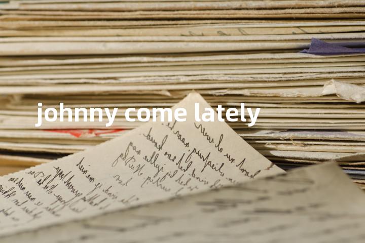 johnny come lately单词图解，单词释义场景配图