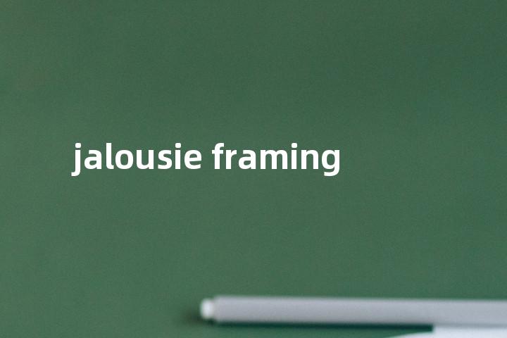 jalousie framing单词图解，单词释义场景配图