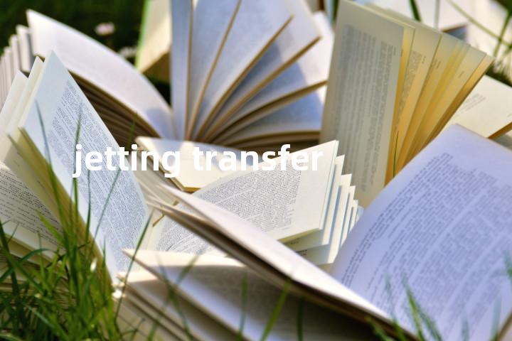 jetting transfer单词图解，单词释义场景配图