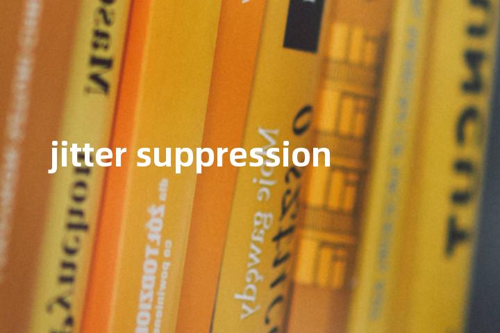 jitter suppression单词图解，单词释义场景配图