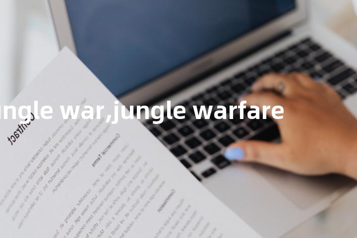 jungle war,jungle warfare单词图解，单词释义场景配图