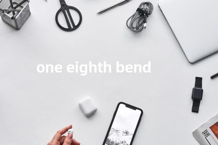one eighth bend单词图解，单词释义场景配图