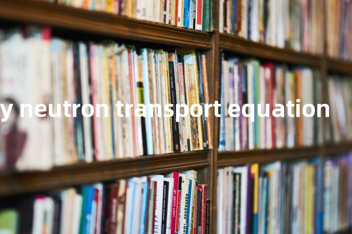 one-velocity neutron transport equation单词图解，单词释义场景配图