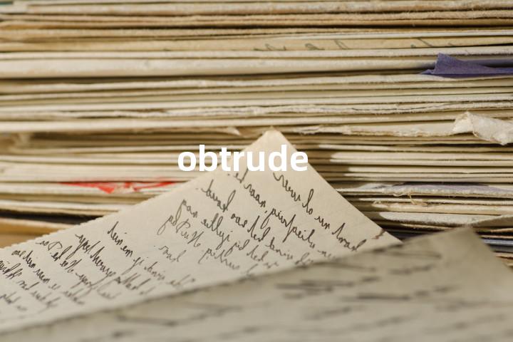 obtrude