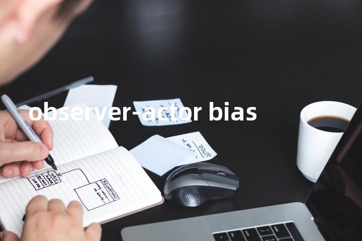 observer-actor bias单词图解，单词释义场景配图