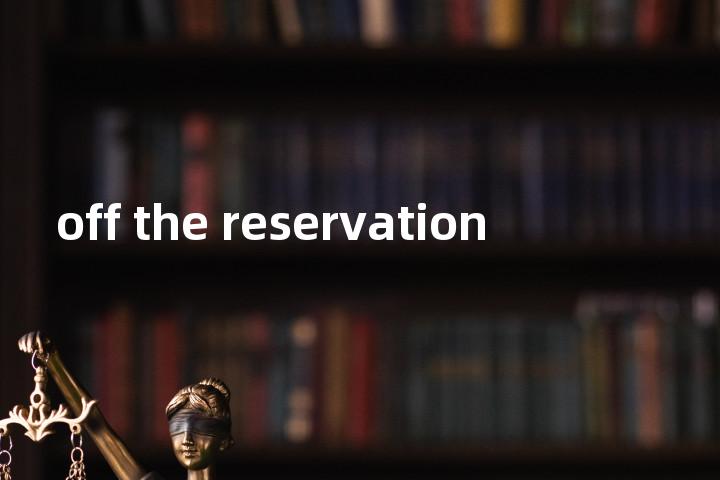 off the reservation单词图解，单词释义场景配图