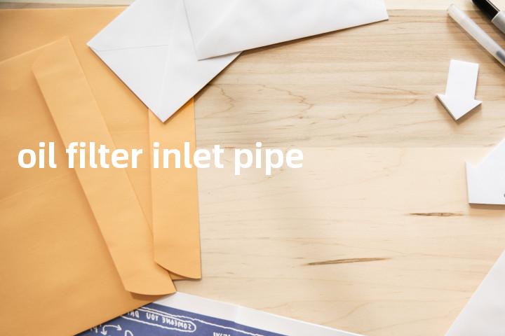 oil filter inlet pipe单词图解，单词释义场景配图