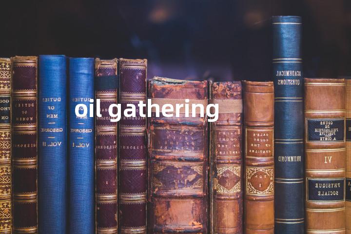 oil gathering单词图解，单词释义场景配图