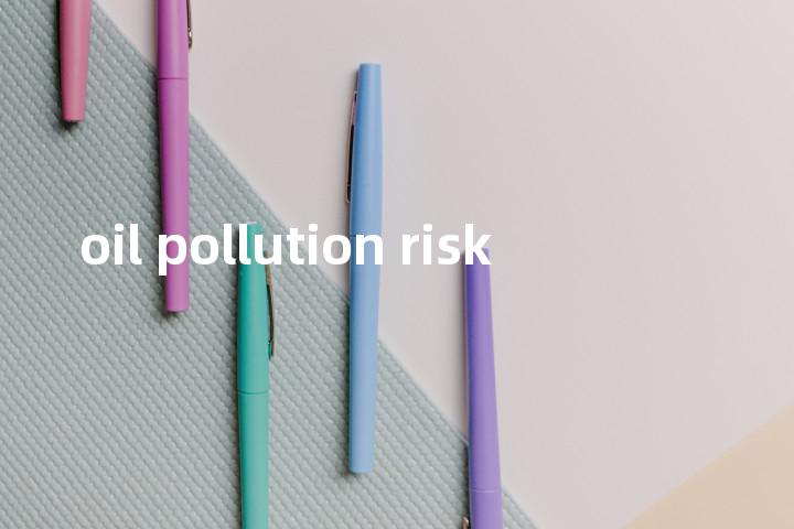oil pollution risk单词图解，单词释义场景配图