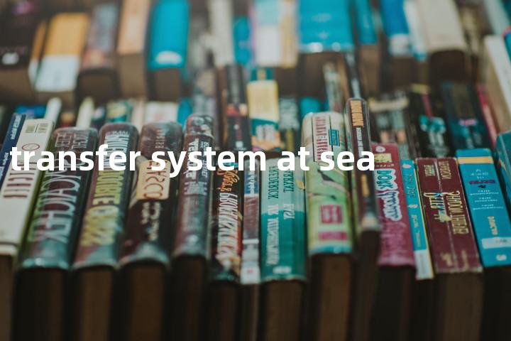 oil transfer system at sea单词图解，单词释义场景配图