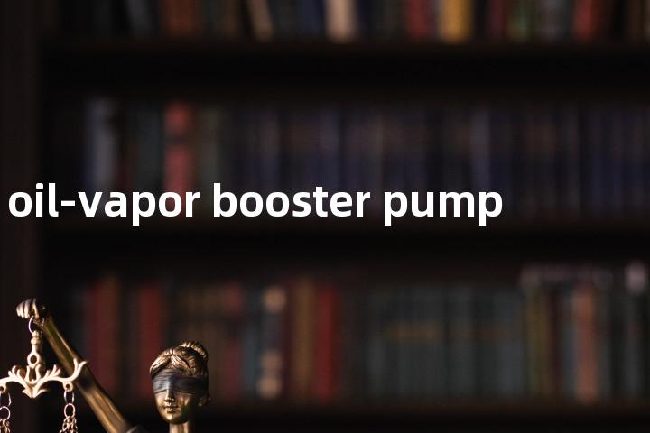 oil-vapor booster pump单词图解，单词释义场景配图