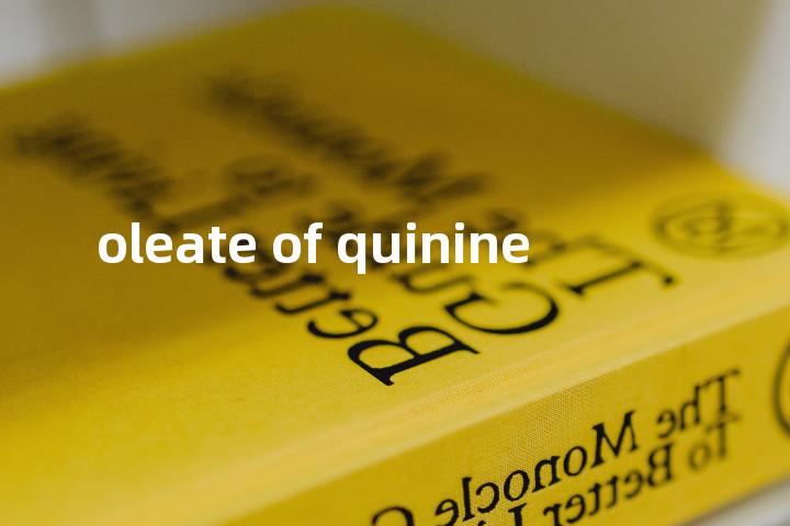 oleate of quinine单词图解，单词释义场景配图