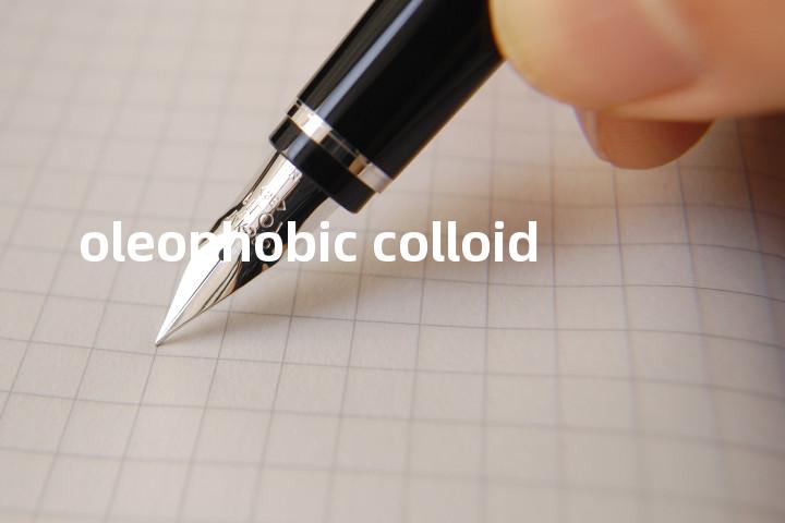 oleophobic colloid单词图解，单词释义场景配图