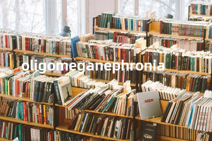 oligomeganephronia单词图解，单词释义场景配图