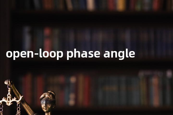 open-loop phase angle单词图解，单词释义场景配图