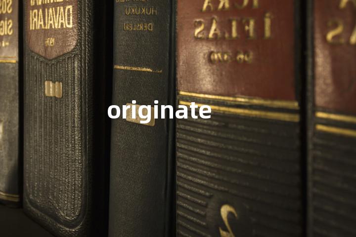 originate