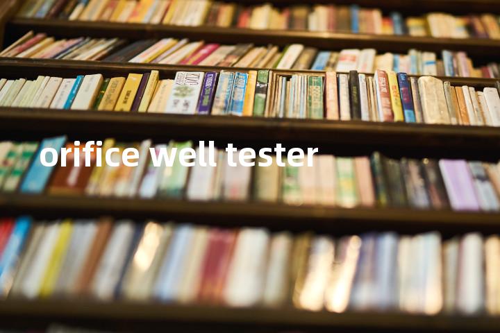 orifice well tester单词图解，单词释义场景配图