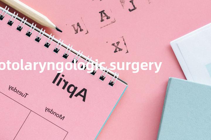 otolaryngologic surgery单词图解，单词释义场景配图