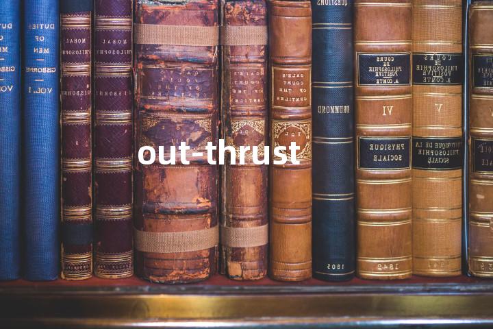 out-thrust单词图解，单词释义场景配图