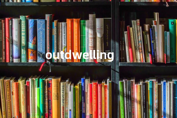 outdwelling单词图解，单词释义场景配图
