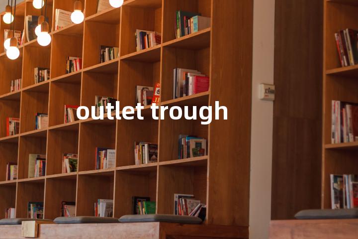 outlet trough单词图解，单词释义场景配图