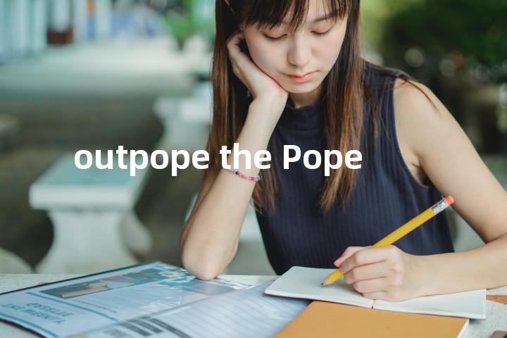 outpope the Pope单词图解，单词释义场景配图