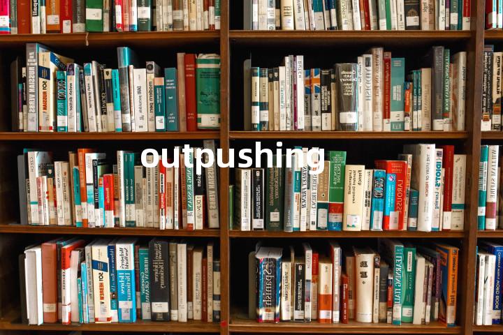 outpushing单词图解，单词释义场景配图