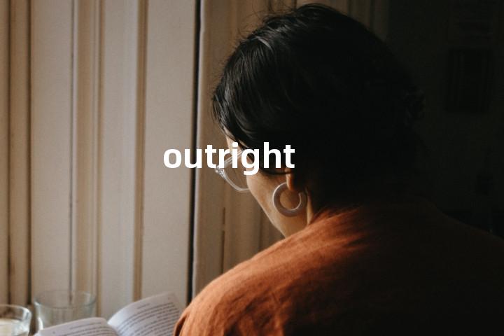 outright