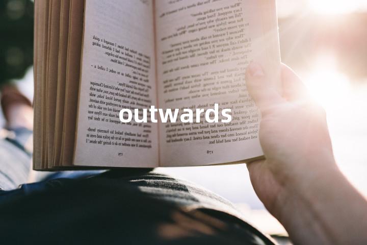 outwards