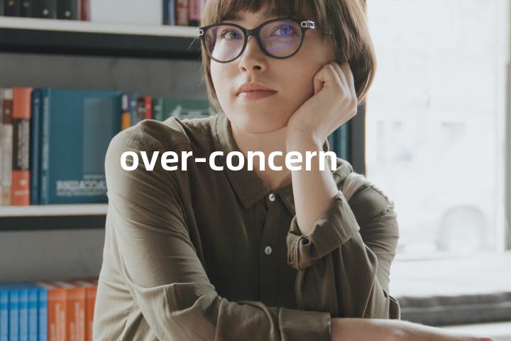 over-concern单词图解，单词释义场景配图