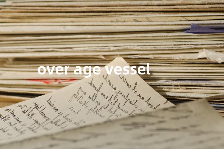 over age vessel单词图解，单词释义场景配图