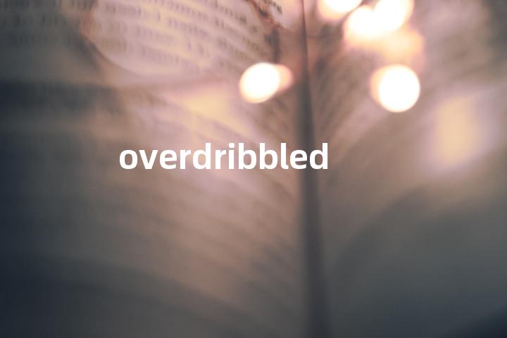 overdribbled单词图解，单词释义场景配图
