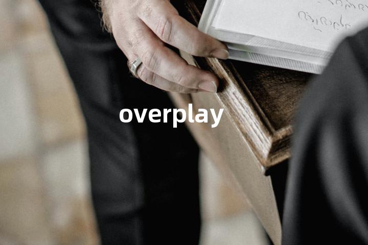 overplay