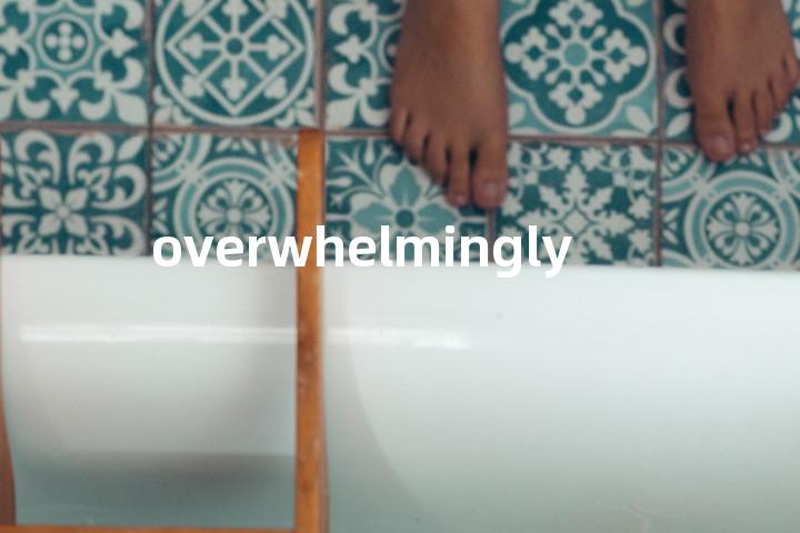 overwhelmingly单词图解，单词释义场景配图