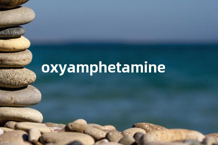 oxyamphetamine单词图解，单词释义场景配图