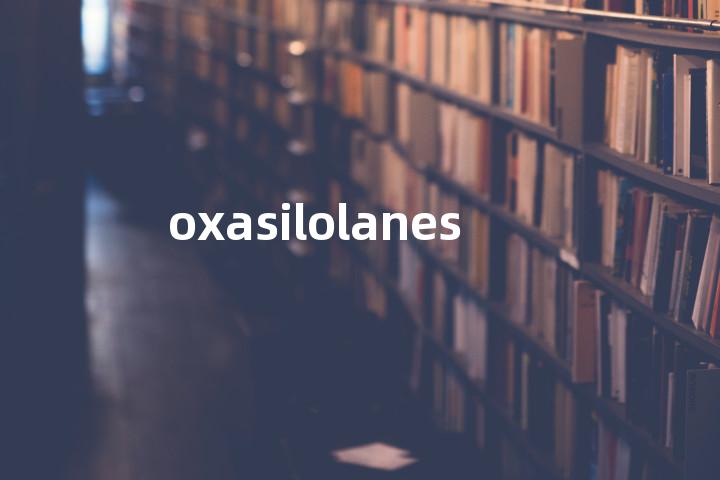 oxasilolanes单词图解，单词释义场景配图