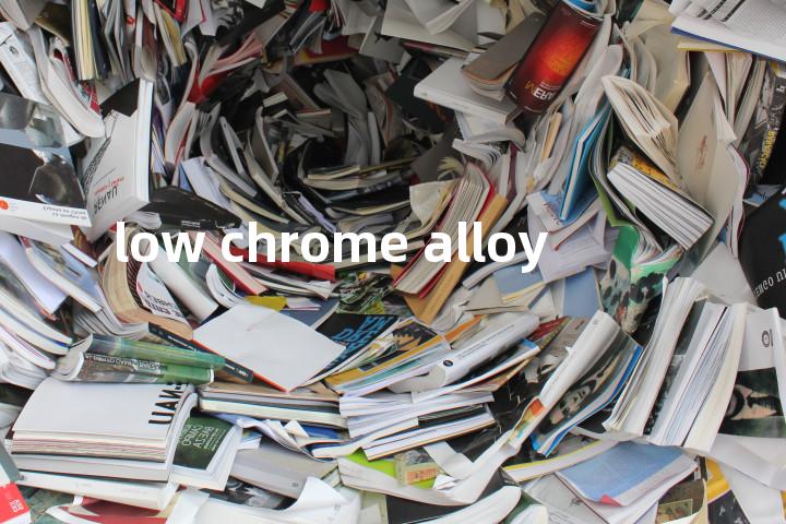 low chrome alloy单词图解，单词释义场景配图