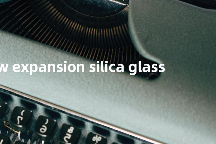 low expansion silica glass单词图解，单词释义场景配图